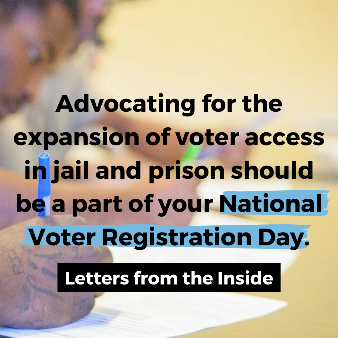 Advocating for the expansion of voter access in jail and prison should be a part of your National Voter Registration Day.